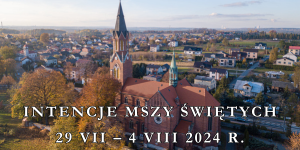 INTENCJE MSZY ŚWIĘTYCH 29 VII – 4 VIII 2024 r.