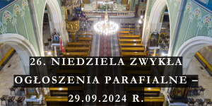 26. NIEDZIELA ZWYKŁA – 29.09.2024 OGŁOSZENIA DUSZPASTERSKIE