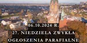 OGŁOSZENIA PARAFIALNE – 06.10.2024 R. – 27. NIEDZIELA ZWYKŁA