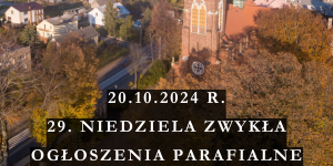 OGŁOSZENIA PARAFIALNE – 20.10.2024 R. – 29. NIEDZIELA ZWYKŁA – UROCZYSTOŚĆ ŚW. JANA KANTEGO, PREZBITERA