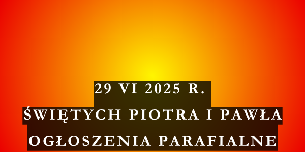 Ogłoszenia duszpasterskie Uroczystość św. Piotra i Pawła – 29.06.2025 r.