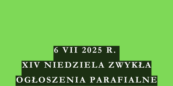 Ogłoszenia duszpasterskie 14. Niedziela Zwykła – 6.04.2025 r.